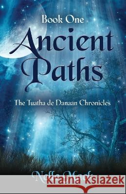 Ancient Paths: Tuatha de Danaan Chronicles - Book 1 Mack, Nelle 9798885311588 Booklocker.com