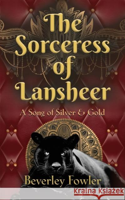 The Sorceress of Lansheer A Song of Silver & Gold Beverley Fowler 9798885311854