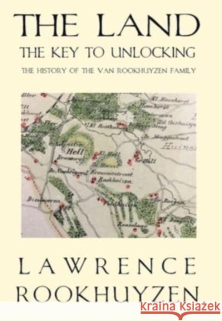 The Land: The Key to Unlocking the History of the Van Rookhuyzen Family Rookhuyzen, Lawrence 9798885311984 Booklocker.com