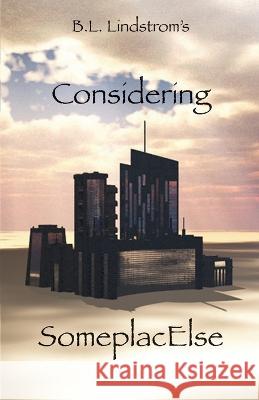 Considering SomeplacElse Barry Lindstrom 9798885312172 Booklocker.com
