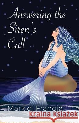 Answering the Siren's Call Mark Di Frangia 9798885312271 Booklocker.com