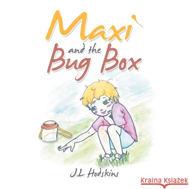 Maxi and the Bug Box J L Hodskins 9798885360869 Writers Republic LLC