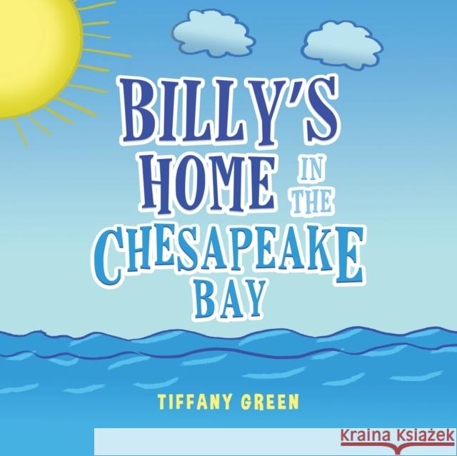 Billy's Home In The Chesapeake Bay Tiffany Green 9798885362924