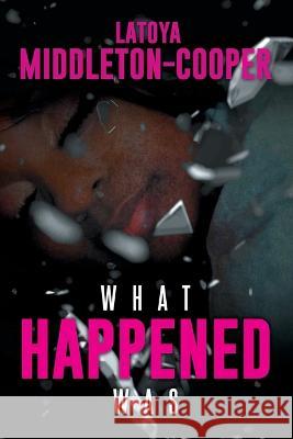 What Happened Was Latoya Middleton-Cooper 9798885364898 Writers Republic LLC