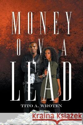 Money Ova Lead Tito A Wroten 9798885365697