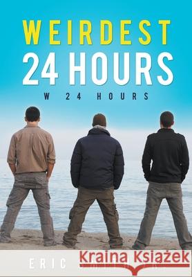 Weirdest 24 Hours: W 24 Hours Smith, Eric, Jr. 9798885367561 Writers Republic LLC