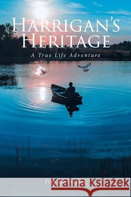 Harrigan's Heritage: A True Life Adventure Jim Harrigan 9798885408059