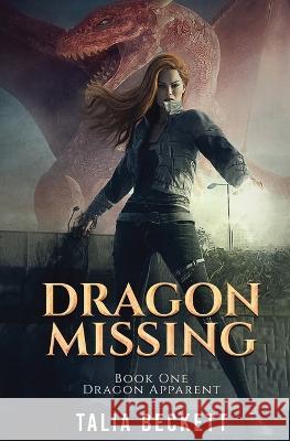 Dragon Missing: Dragon Apparent Book 1 Talia Beckett Jess Mountifield  9798885416641