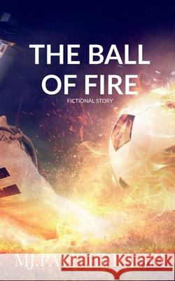 The Ball of Fire: Fiction World M Pavithrra Sri 9798885461320 Notion Press