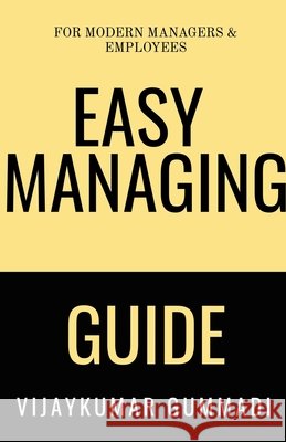 Easy Managing Guide: for Modern Managers & Employees Vijaykumar Gummadi 9798885464321