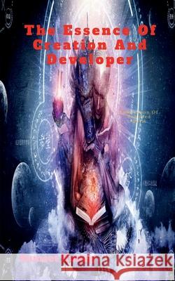 The Essence Of Creation and Developer: Fabrication Of Unbowed Devil Sumeet Kumar 9798885464727 Notion Press