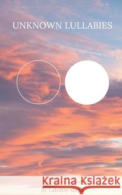 Unknown lullabies Lakshay Singh 9798885552486 Notion Press, Inc.