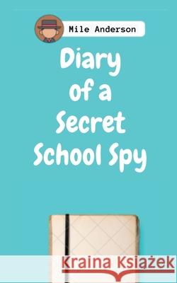 Diary of a Secret School Spy Mile Anderson 9798885553346 Notion Press, Inc.