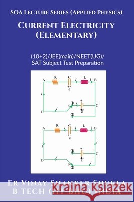 SOA Lecture Series (Applied Physics) Current Electricity (Elementary): (10+2)/JEE(main)/NEET(UG)/SAT Subject Test Preparation Er Vinay Shanker Shukla 9798885555333