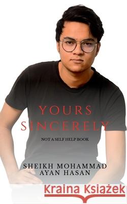 Yours Sincerely: Not a self help book Sheikh Mohammad Ayan Hasan 9798885555845 Notion Press, Inc.