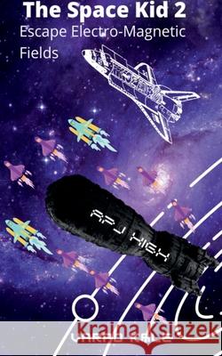 The Space Kid 2- Escape Electro Magnetic Fields Varad Kale 9798885556705