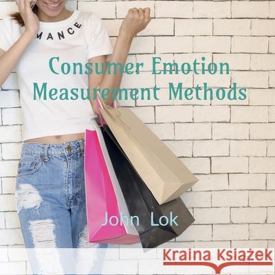 Consumer Emotion Measurement Methods John Lok 9798885556897 Notion Press