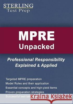MPRE Unpacked: Professional Responsibility Explained & Applied for Multistate Professional Responsibility Exam Sterling Test Prep   9798885571715 Sterling Education
