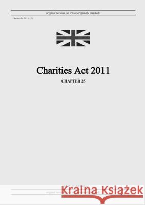 Charities Act 2011 (c. 25) United Kingdom Legislation, Grangis LLC Uk Publishing 9798885590099