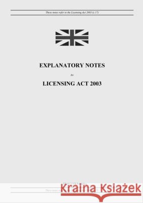 Explanatory Notes to Licensing Act 2003 United Kingdom Legislation, Grangis LLC Uk Publishing 9798885590372