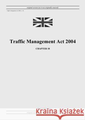 Traffic Management Act 2004 (c. 18) United Kingdom Legislation, Grangis LLC Uk Publishing 9798885590549 Grangis LLC