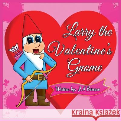 Larry the Valentine's Gnome J a Bereece James Bereece  9798885630160 Stories to Die For, LLC