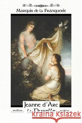 Jeanne d'Arc la Pucelle Marquis De La Franquerie 9798885671798