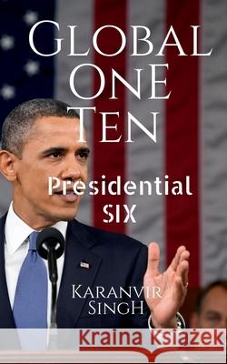 Global One Ten: Presidential SIX Karanvir Singh 9798885690492 Notion Press, Inc.
