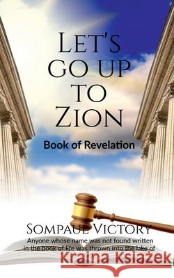 Let's Go Up to Zion: Book of Revelation Sompaul Victory 9798885690577 Notion Press, Inc.