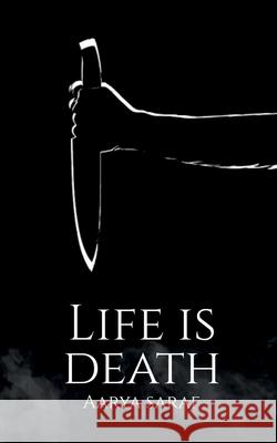 Life is Death Aarya Saraf 9798885691697 Notion Press, Inc.