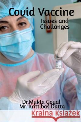 Covid Vaccine: Issues and Challanges Dr Mukta Goyal, MR Krittibas Dutta 9798885691789
