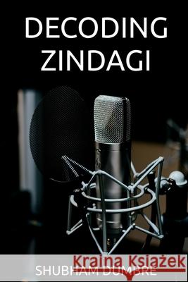 Decoding Zindagi Shubham Dumbre 9798885694711 Notion Press, Inc.