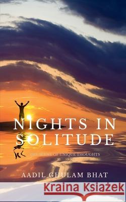 Nights in Solitude: The scene of unique thoughts Aadil Bhat Ghulam 9798885695084 Notion Press, Inc.