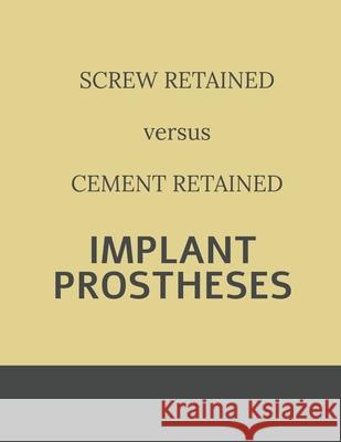Implant retained Prostheses: Screw versus Cement Surabhi Duggal 9798885695190 Notion Press, Inc.