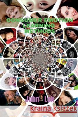 Consumer Emotion Learning Methods John Lok 9798885695961 Notion Press, Inc.