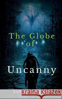The Globe Of Uncanny: Decent Relish Sumeet Kumar 9798885696937 Notion Press, Inc.