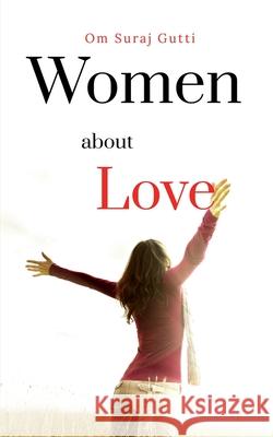 Women About Love: Inside Om Suraj Gutti 9798885697309 Notion Press, Inc.
