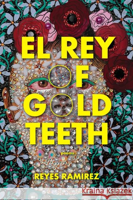 El Rey of Gold Teeth Reyes Ramirez 9798885740197 Hub City Press