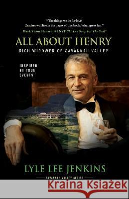 All About Henry: Rich Widower of Savannah Valley Lyle Lee Jenkins 9798885810258 Mark Victor Hansen Library