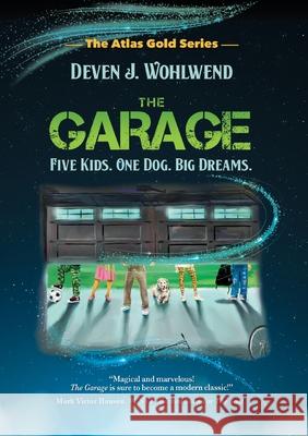 The Garage: Five Kids. One Dog. Big Dreams. Deven J Wohlwend   9798885810289 Mark Victor Hansen Library