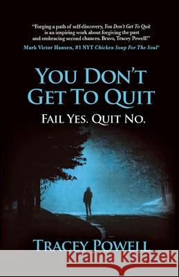 You Don't Get to Quit: Fail, Yes. Quit, No. Tracey Powell 9798885810609 Mark Victor Hansen Library