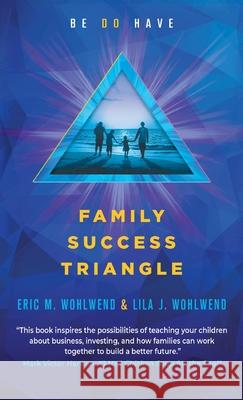 Family Success Triangle: Be Do Have Wohlwend, Eric M. 9798885810661 Mark Victor Hansen Library