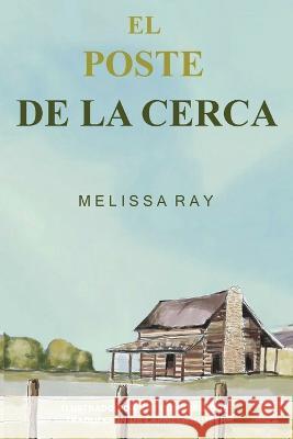 El Poste De La Cerca Ray Melissa Ray 9798885830560 Melissa Ray