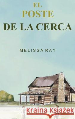 El Poste De La Cerca Melissa Ray Kat Cumberledge Carmela Kuiper 9798885830577 Author Academy Elite