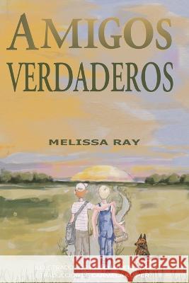 Amigos Verdaderos Melissa Ray Kat Cumberledge Carmela Kuiper 9798885831239 Author Academy Elite