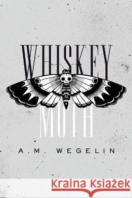 Whiskey Moth Alysa Wegelin Noelle S LeBlanc Keenan S Peebles 9798885892070 Paperclip Publishing, LLC