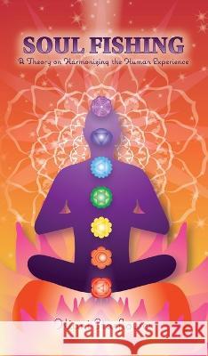 Soul Fishing: A Theory on Harmonizing the Human Experience Kiani Starflower   9798885901642 Palmetto Publishing