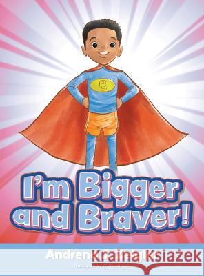 I'm Bigger and Braver Andrena Zeigler   9798885901772 Palmetto Publishing