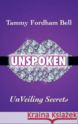 UnSpoken: UnVeiling Secrets Bell, Tammy Fordham 9798885902069