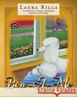 Bon-A-Me: Based on a True Story Laura Rilla, Shirley McDaniel, Judy Dees 9798885902144 Palmetto Publishing Group